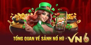 Khám phá Sảnh nổ hũ VN6 thế giới giải trí cực đỉnh đừng bỏ lỡ 7 sảnh nổ hũ VN6