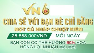 Khuyến mãi ưu đãi VN6 - Cơ hội vàng săn tiền thưởng cho bạn 6 Khuyến mãi ưu đãi VN6