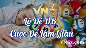 Lô Đề DB VN6 – Cược Để Làm Giàu Với Khuyến Mãi Đặc Biệt 1 Lô đề DB cược để làm giàu VN6