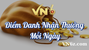 Chương Trình Điểm Danh Nhận Thưởng Mỗi Ngày Tại VN6 9 Điểm danh nhận thưởng mỗi ngày tại VN6