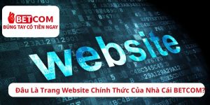 Đâu Là Trang Website Chính Thức Của Nhà Cái BETCOM? 1 Đâu là trang website chính thức của nhà cái betcom?