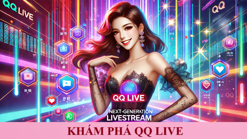 khám phá QQ Live