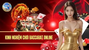 Kinh nghiệm chơi baccarat online